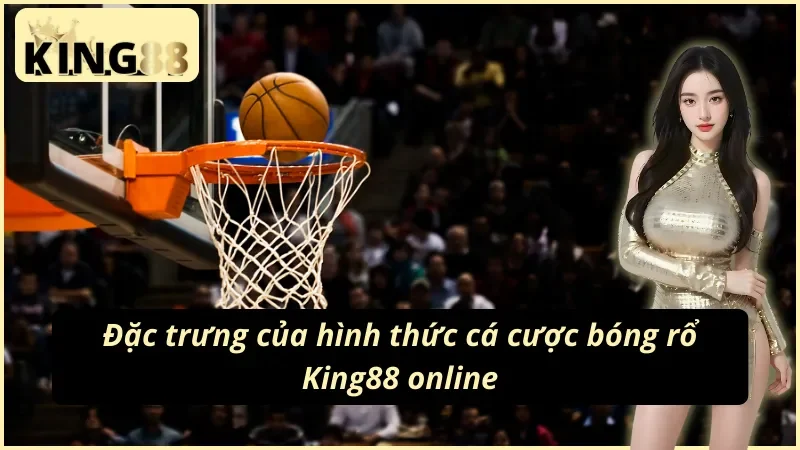 King88 Bóng Rổ : Thiên Đường Cá Cược Thể Thao Trực Tuyến 2 Giới thiệu về hình thức cược bóng rổ King88