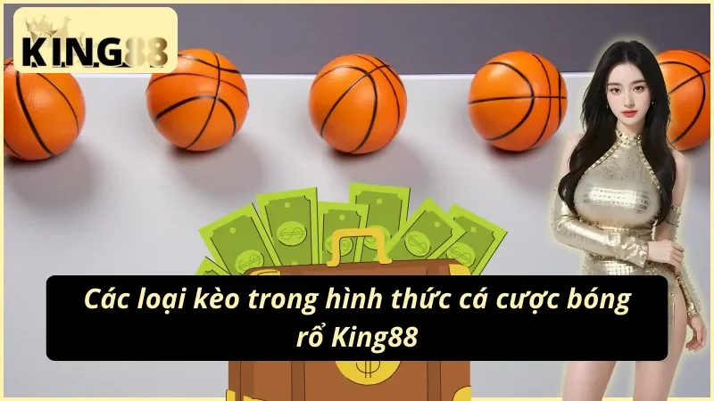 King88 Bóng Rổ : Thiên Đường Cá Cược Thể Thao Trực Tuyến 3 Tổng hợp một số hình thức cá cược bóng rổ King88