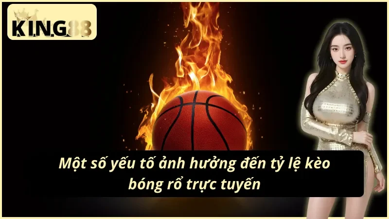 King88 Bóng Rổ : Thiên Đường Cá Cược Thể Thao Trực Tuyến 5 Các yếu tố ảnh hưởng đến tỷ lệ kèo cược bóng rổ King88