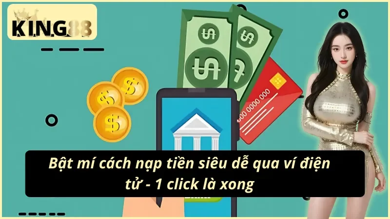 Cách nạp tiền KING88 siêu tốc bằng ví điện tử – Không chờ đợi, không rắc rối!