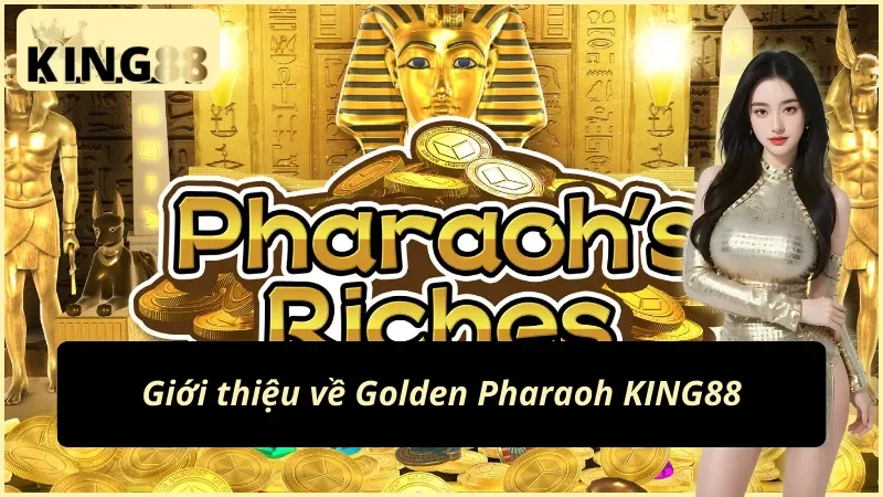 Thông tin chung về nổ hũ Golden Pharaoh KING88
