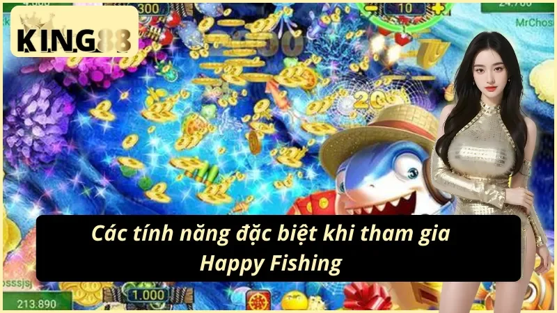 03 tính năng thú vị chỉ có tại Happy Fishing King88