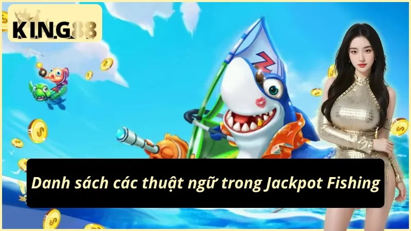 Những thuật ngữ cần có trong Jackpot Fishing