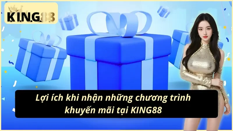 Khuyến Mãi KING88 – Cơ Hội Nhận Thưởng Lớn Dành Cho Cược Thủ 2 Lợi ích khi nhận những chương trình khuyến mãi KING88
