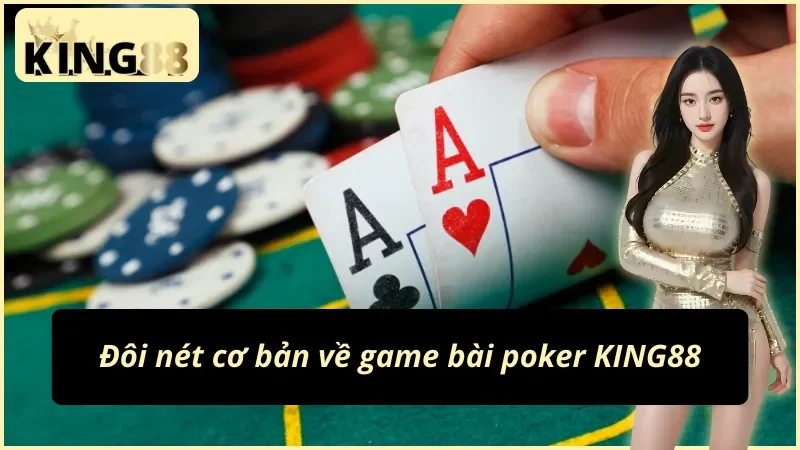 Tổng quan về Poker tại KING88 mà anh em cần nắm 