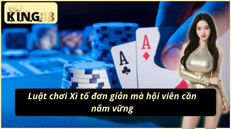 Quy tắc tham gia Xì tố King88 cơ bản dành cho tân thủ